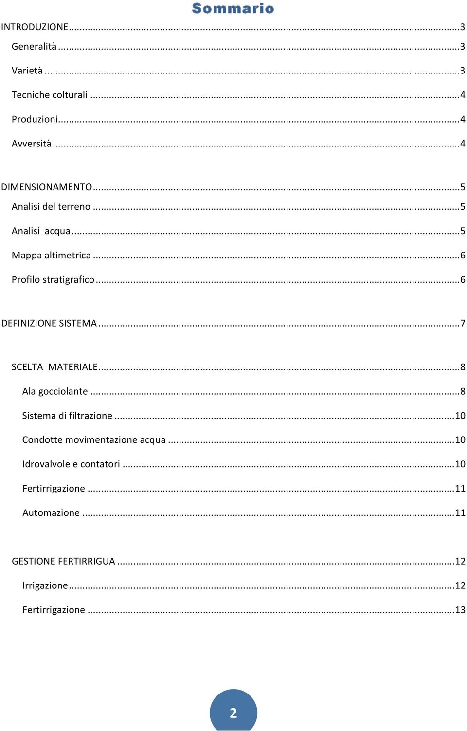 .. 7 SCELTA MATERIALE... 8 Ala gocciolante... 8 Sistema di filtrazione... 10 Condotte movimentazione acqua.