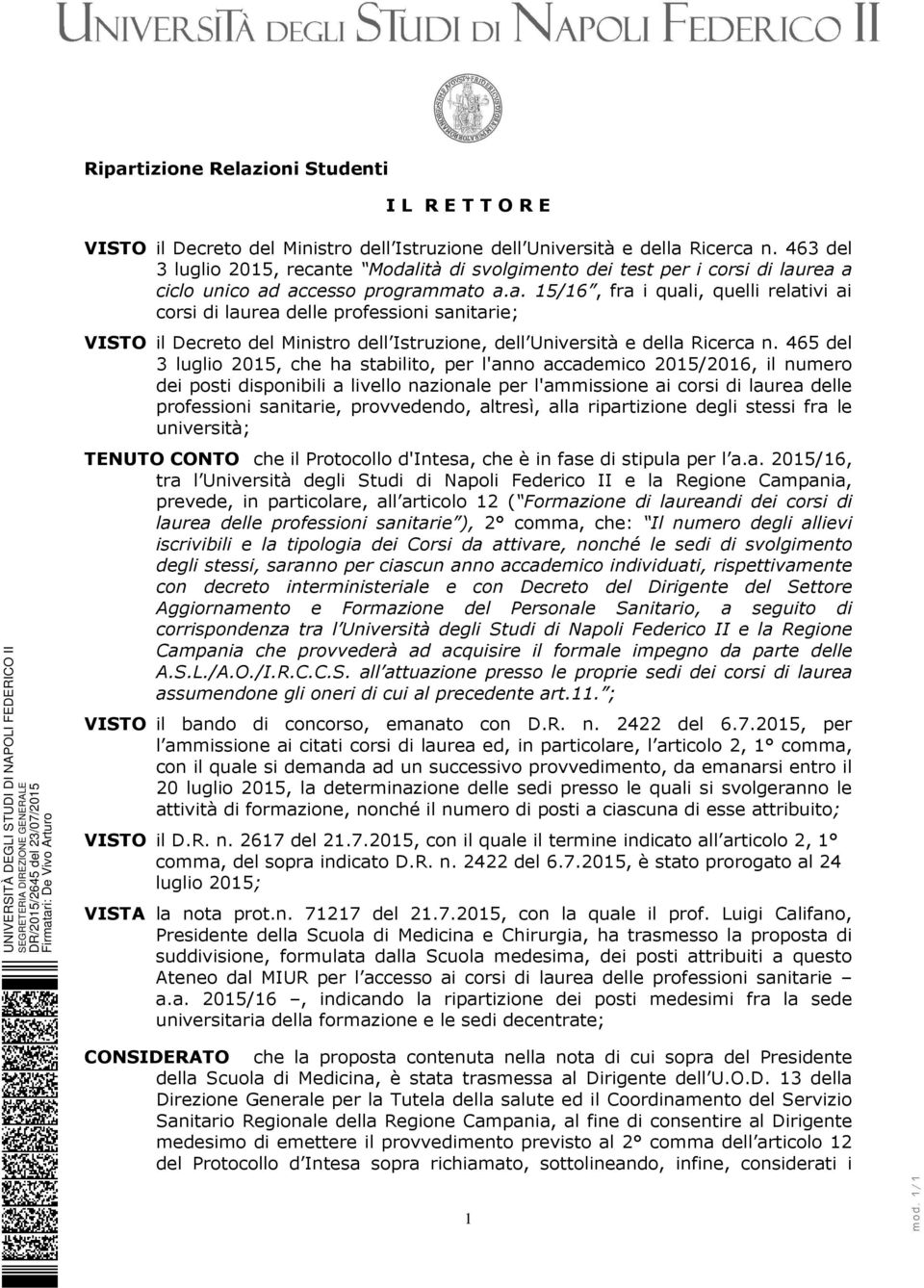 465 del 3 luglio 2015, che ha stabilito, per l'anno accademico 2015/2016, il numero dei posti disponibili a livello nazionale per l'ammissione ai corsi di laurea delle professioni sanitarie,