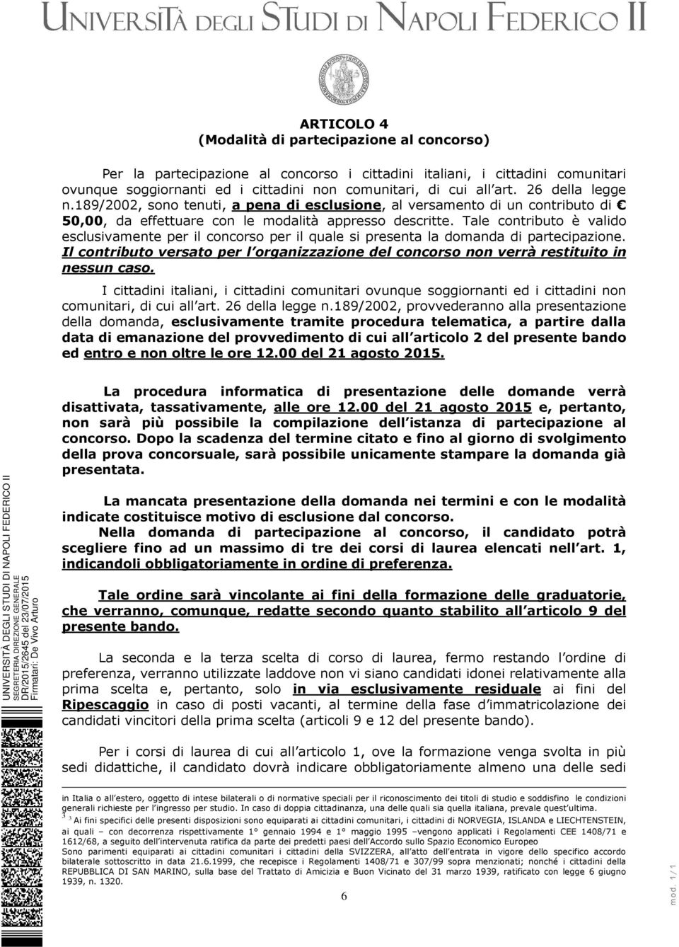 Tale contributo è valido esclusivamente per il concorso per il quale si presenta la domanda di partecipazione.