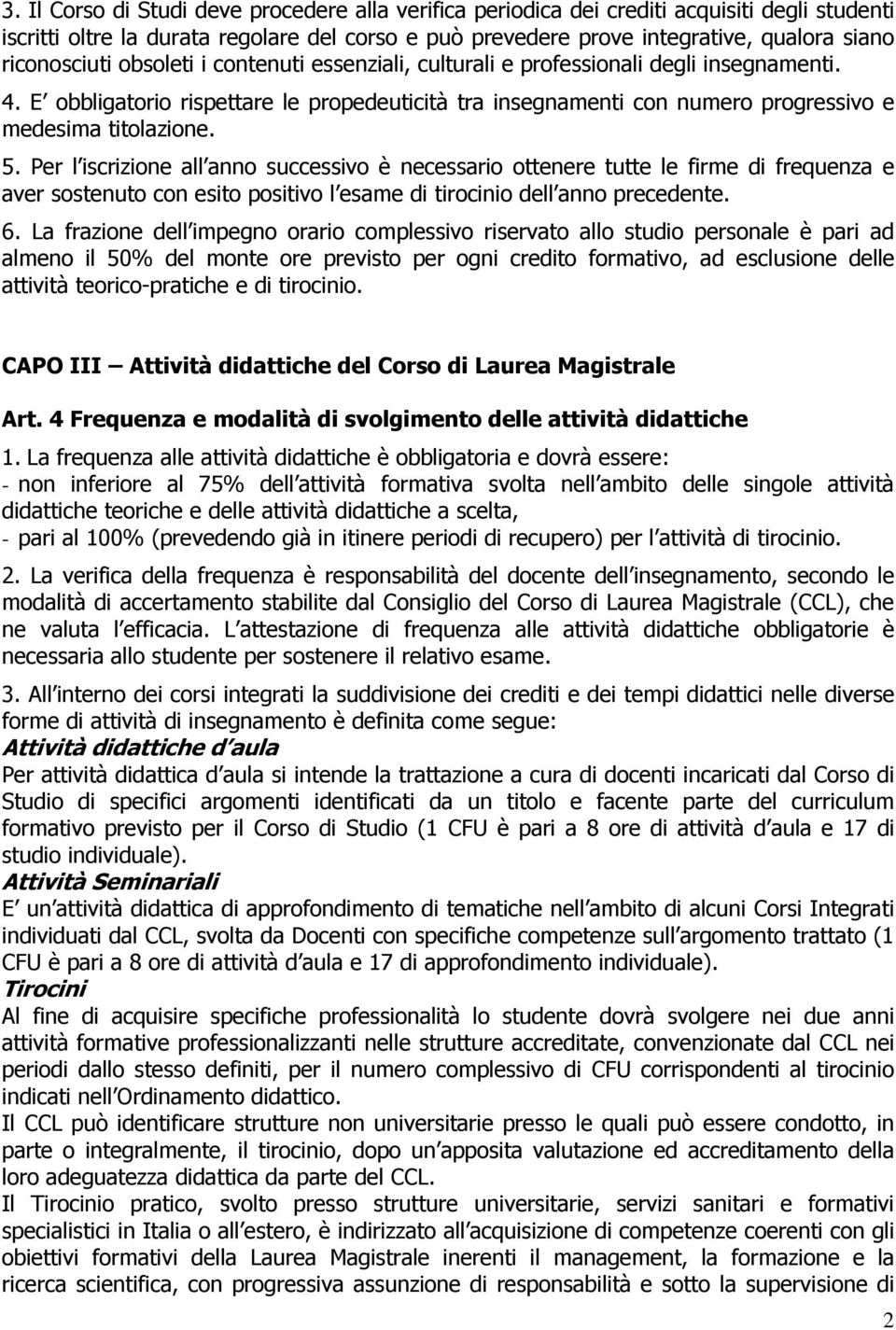 Pr l iscrizion all anno succssivo è ncssario ottnr tutt l firm di frqunza avr sostnuto con sito positivo l sam di tirocinio dll anno prcdnt. 6.