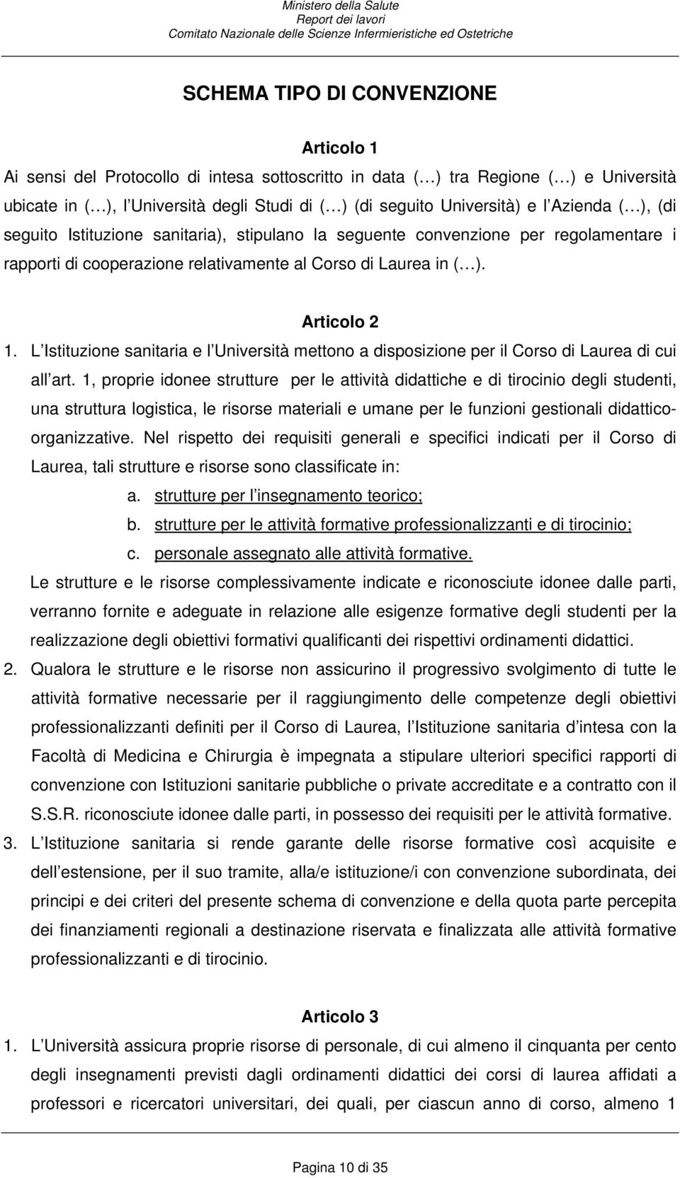 L Istituzione sanitaria e l Università mettono a disposizione per il Corso di Laurea di cui all art.