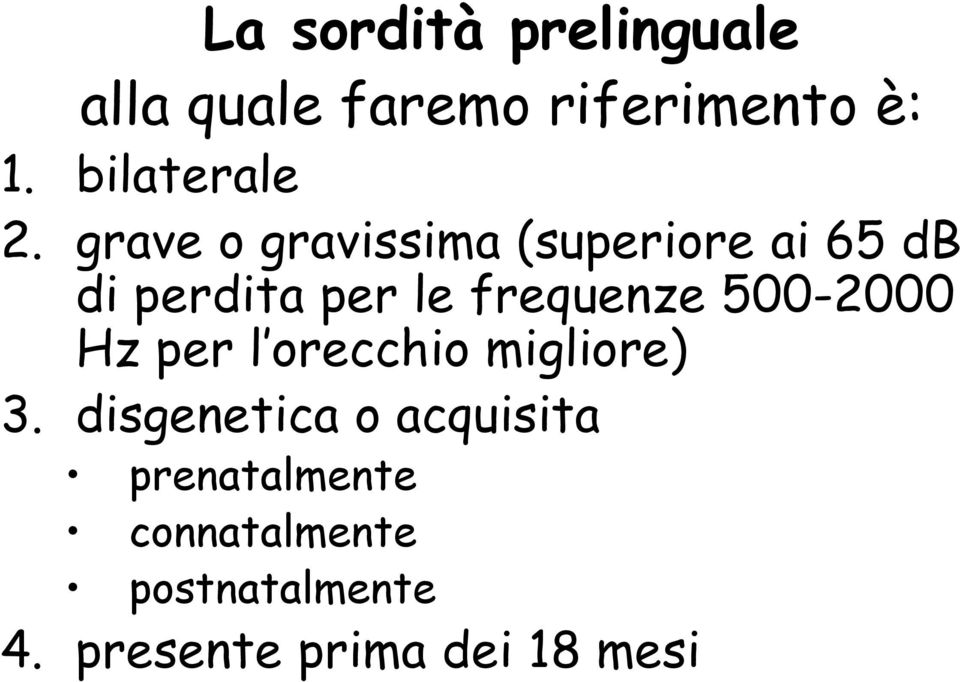 grave o gravissima (superiore ai 65 db di perdita per le frequenze