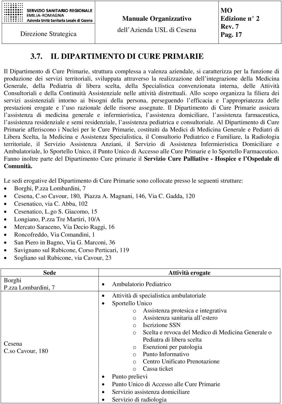 attraverso la realizzazione dell integrazione della Medicina Generale, della Pediatria di libera scelta, della Specialistica convenzionata interna, delle Attività Consultoriali e della Continuità