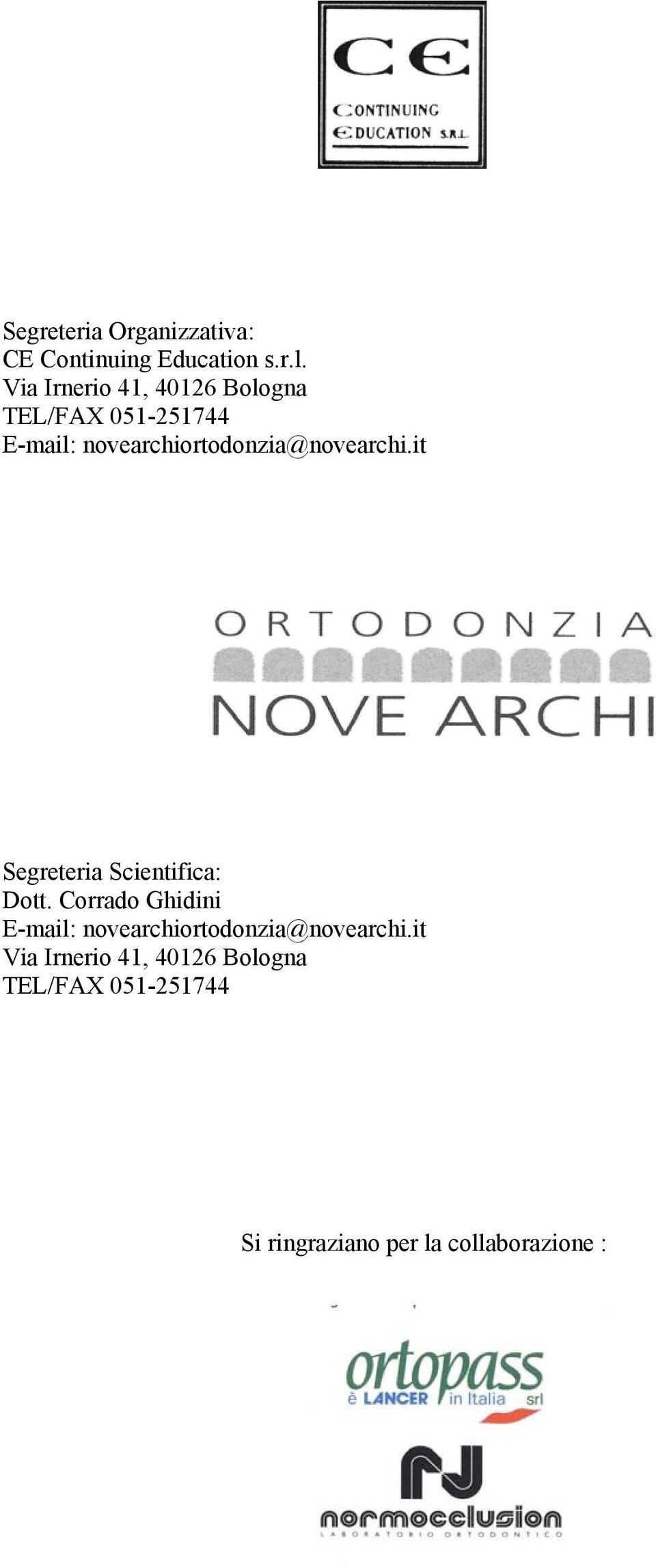 novearchiortodonzia@novearchi.it Segreteria Scientifica: Dott.