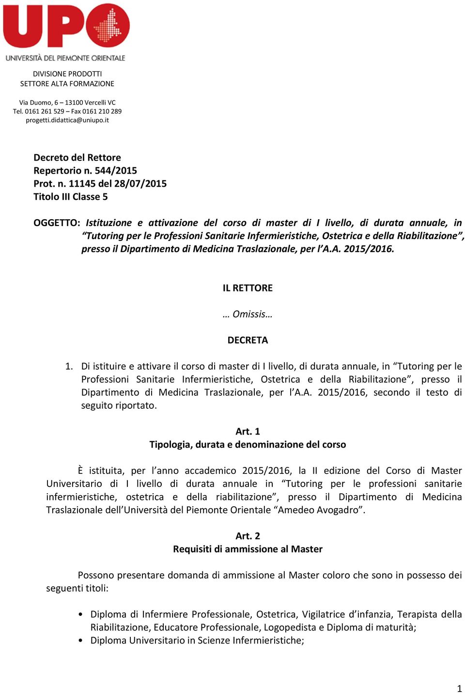 45 del 8/07/05 Titolo III Classe 5 OGGETTO: Istituzione e attivazione del corso di master di I livello, di durata annuale, in Tutoring per le Professioni Sanitarie Infermieristiche, Ostetrica e della