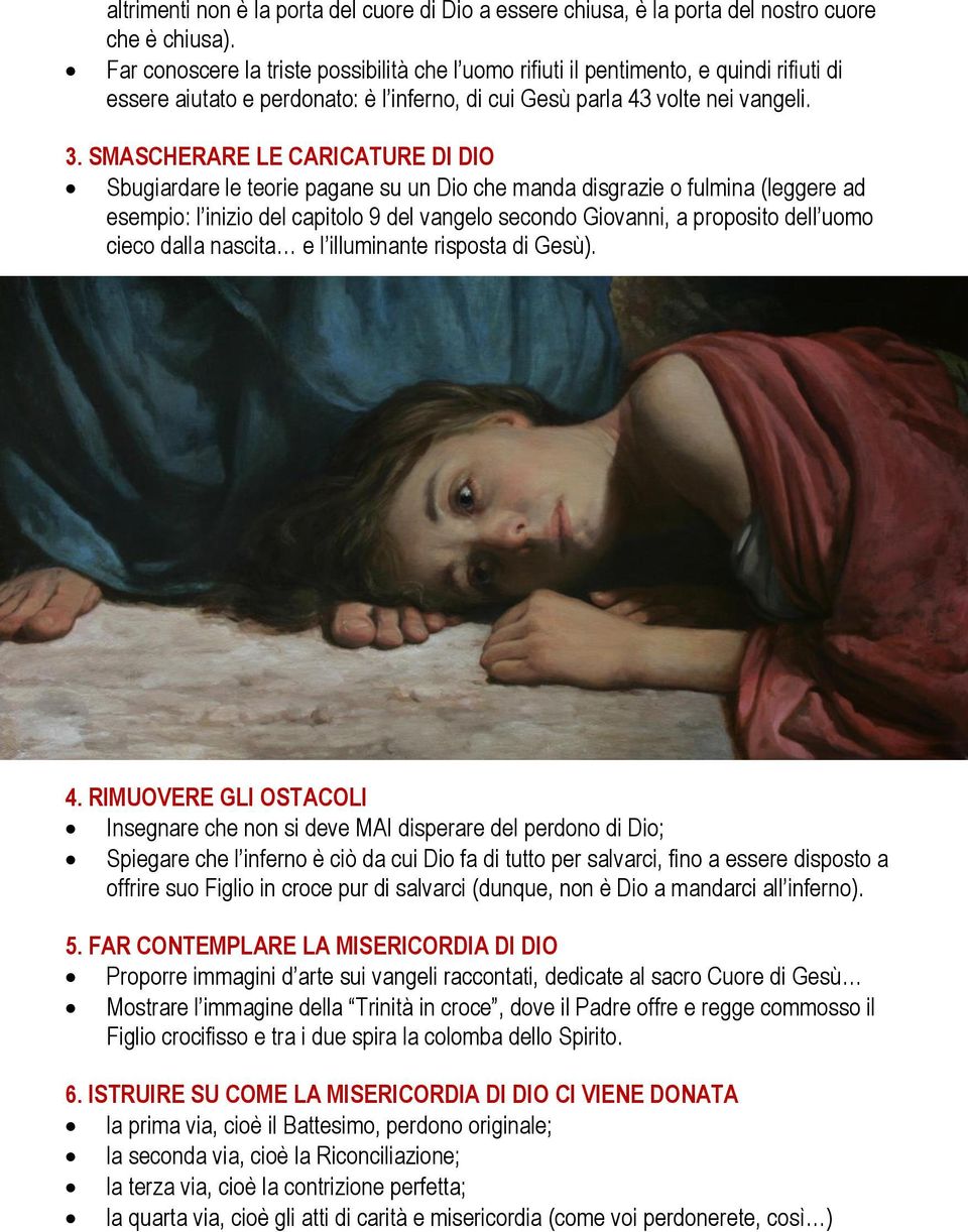 SMASCHERARE LE CARICATURE DI DIO Sbugiardare le teorie pagane su un Dio che manda disgrazie o fulmina (leggere ad esempio: l inizio del capitolo 9 del vangelo secondo Giovanni, a proposito dell uomo