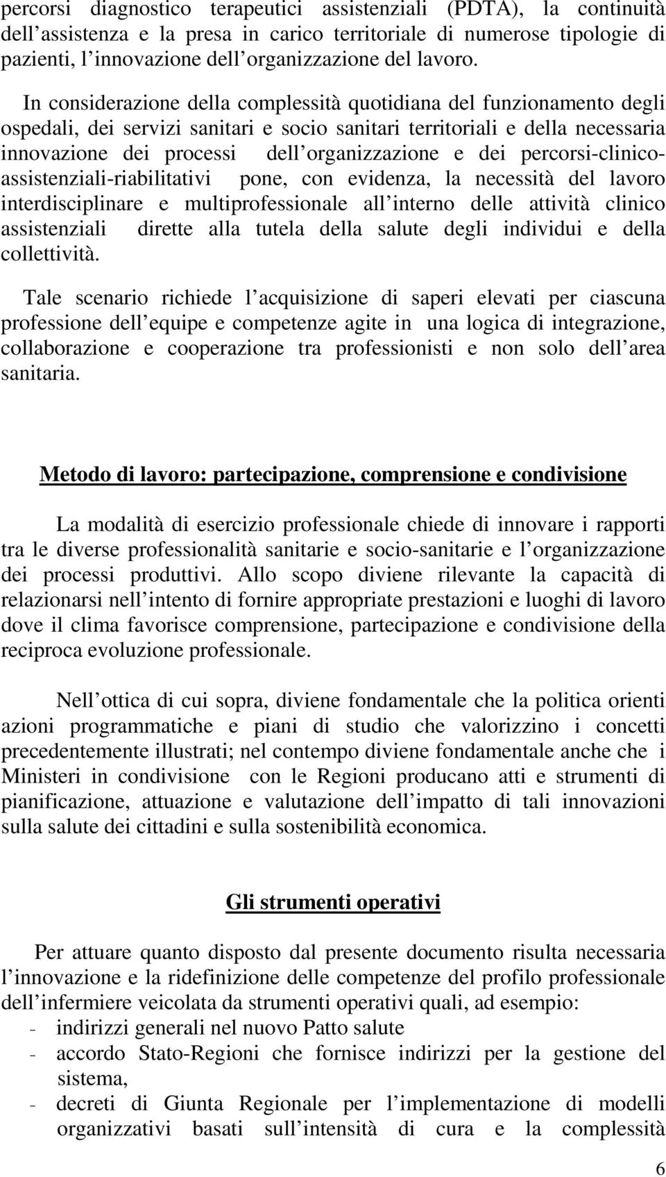 dei percorsi-clinicoassistenziali-riabilitativi pone, con evidenza, la necessità del lavoro interdisciplinare e multiprofessionale all interno delle attività clinico assistenziali dirette alla tutela