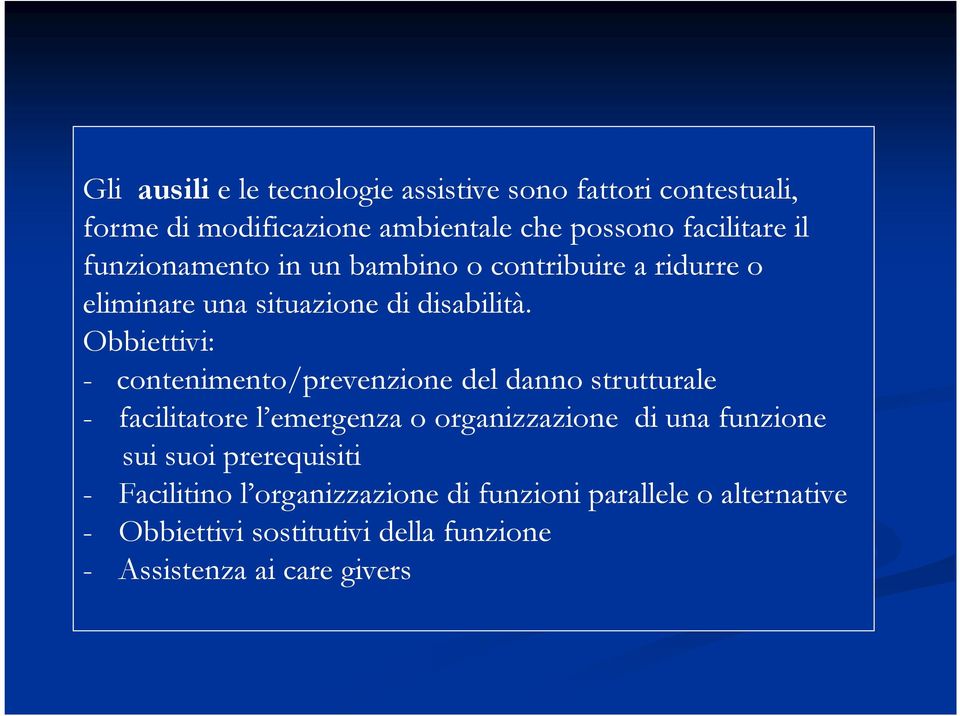 Obbiettivi: - contenimento/prevenzione del danno strutturale - facilitatore l emergenza o organizzazione di una funzione