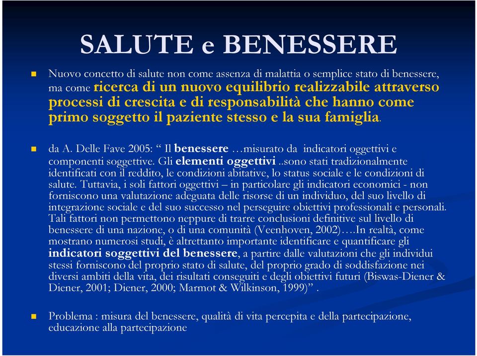 .sono stati tradizionalmente identificati con il reddito, le condizioni abitative, lo status sociale e le condizioni di salute.