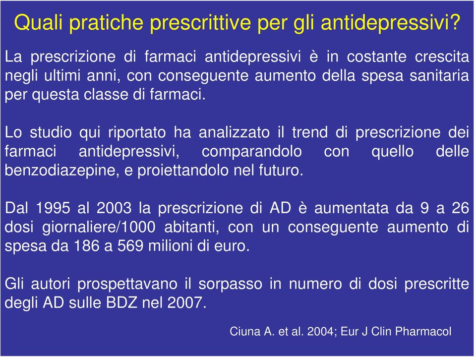 Lo studio qui riportato ha analizzato il trend di prescrizione dei farmaci antidepressivi, comparandolo con quello delle benzodiazepine, e proiettandolo nel futuro.