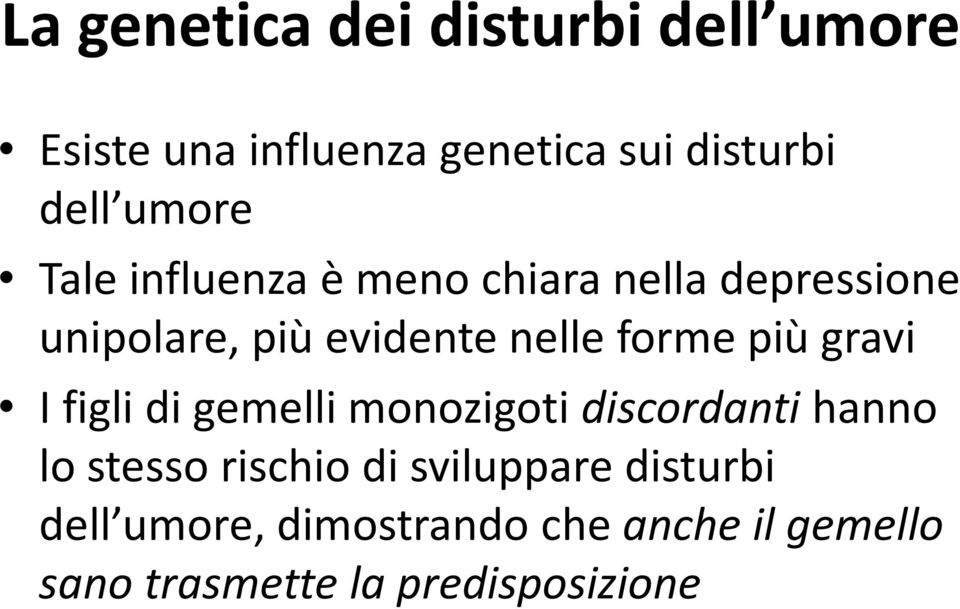 forme più gravi I figli di gemelli monozigoti discordantihanno lo stesso rischio di