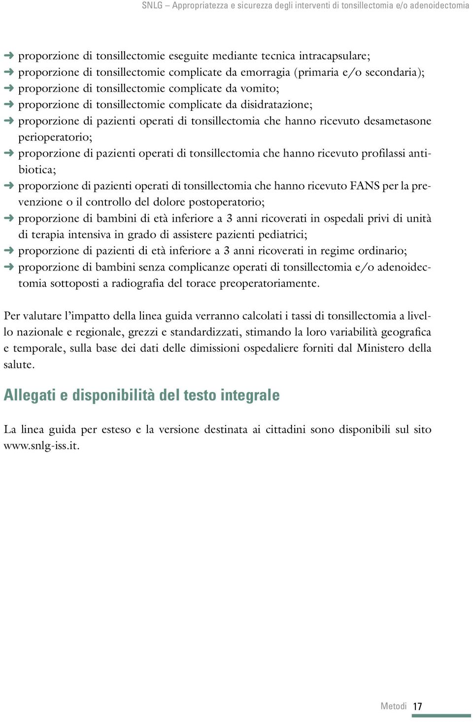 di tonsillectomia che hanno ricevuto profilassi antibiotica; proporzione di pazienti operati di tonsillectomia che hanno ricevuto FANS per la prevenzione o il controllo del dolore postoperatorio;