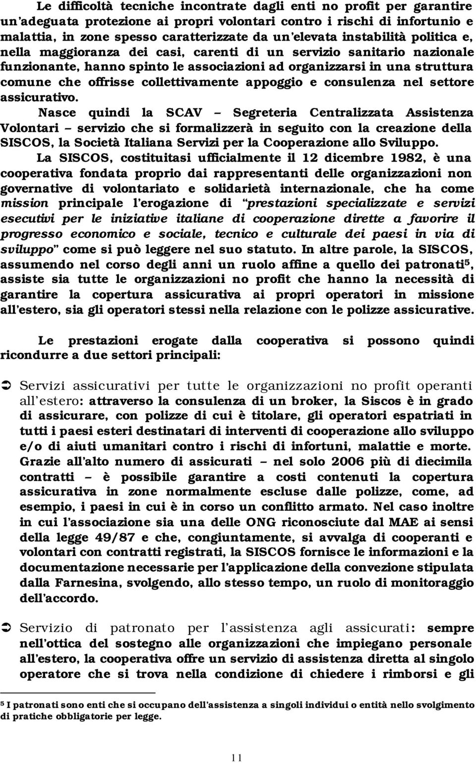 collettivamente appoggio e consulenza nel settore assicurativo.