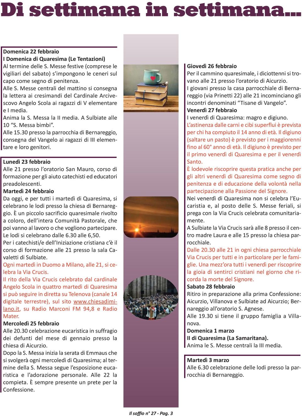 Messe centrali del mattino si consegna la lettera ai cresimandi del Cardinale Arcivescovo Angelo Scola ai ragazzi di V elementare e I media. Anima la S. Messa la II media. A Sulbiate alle 10 S.