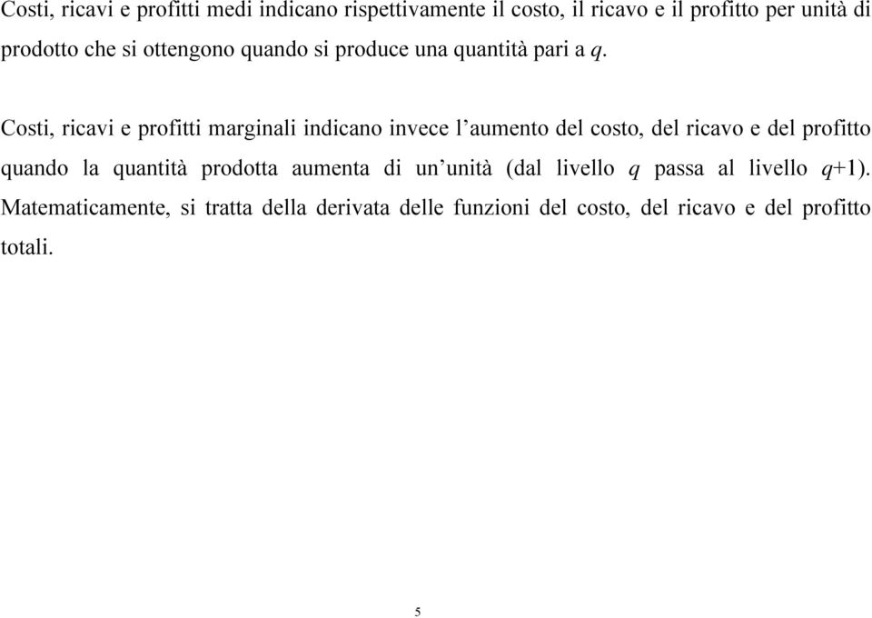 Costi, ricavi e profitti marginali indicano invece l aumento del costo, del ricavo e del profitto quando la