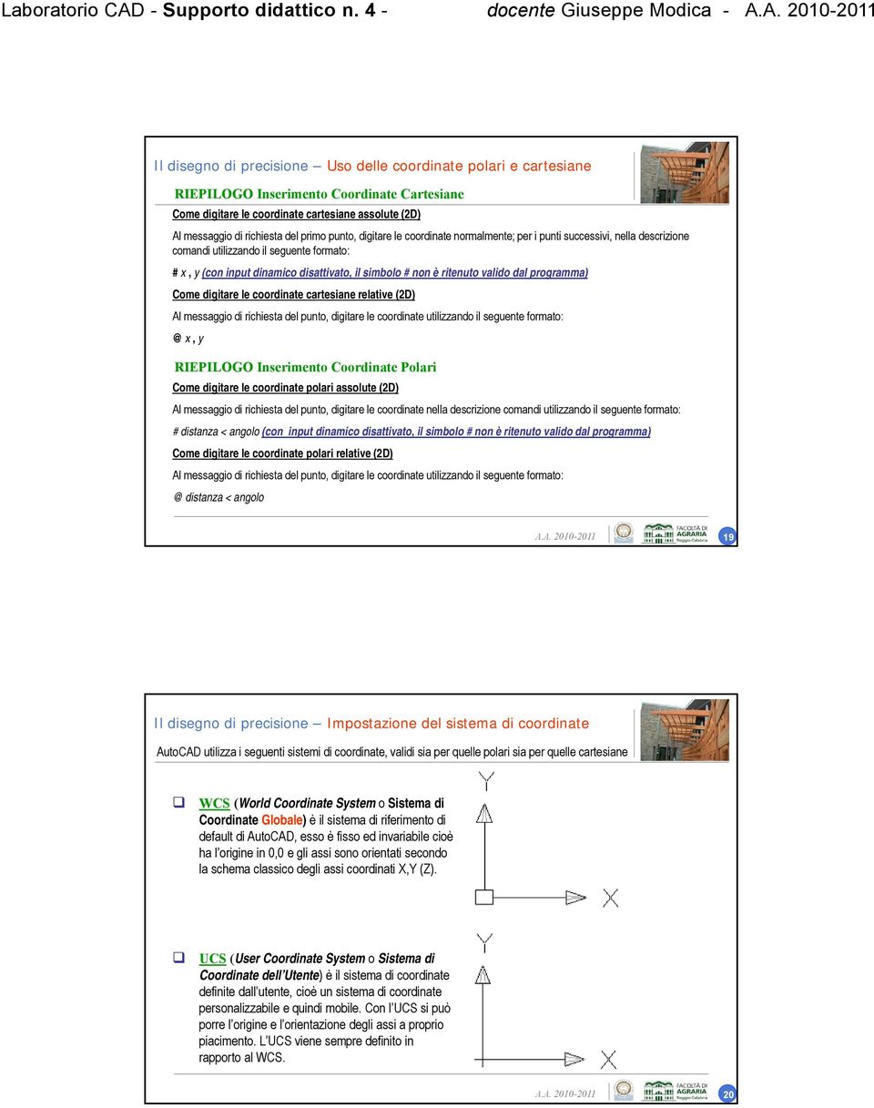 messaggio di richiesta del primo punto, digitare le coordinate normalmente; per i punti successivi, nella descrizione comandi utilizzando il seguente formato: # x, y (con input dinamico disattivato,