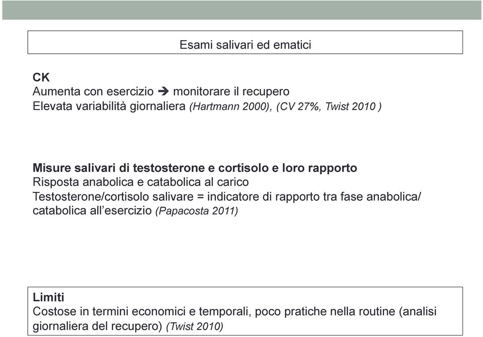 al carico Testosterone/cortisolo salivare = indicatore di rapporto tra fase anabolica/ catabolica all esercizio (Papacosta