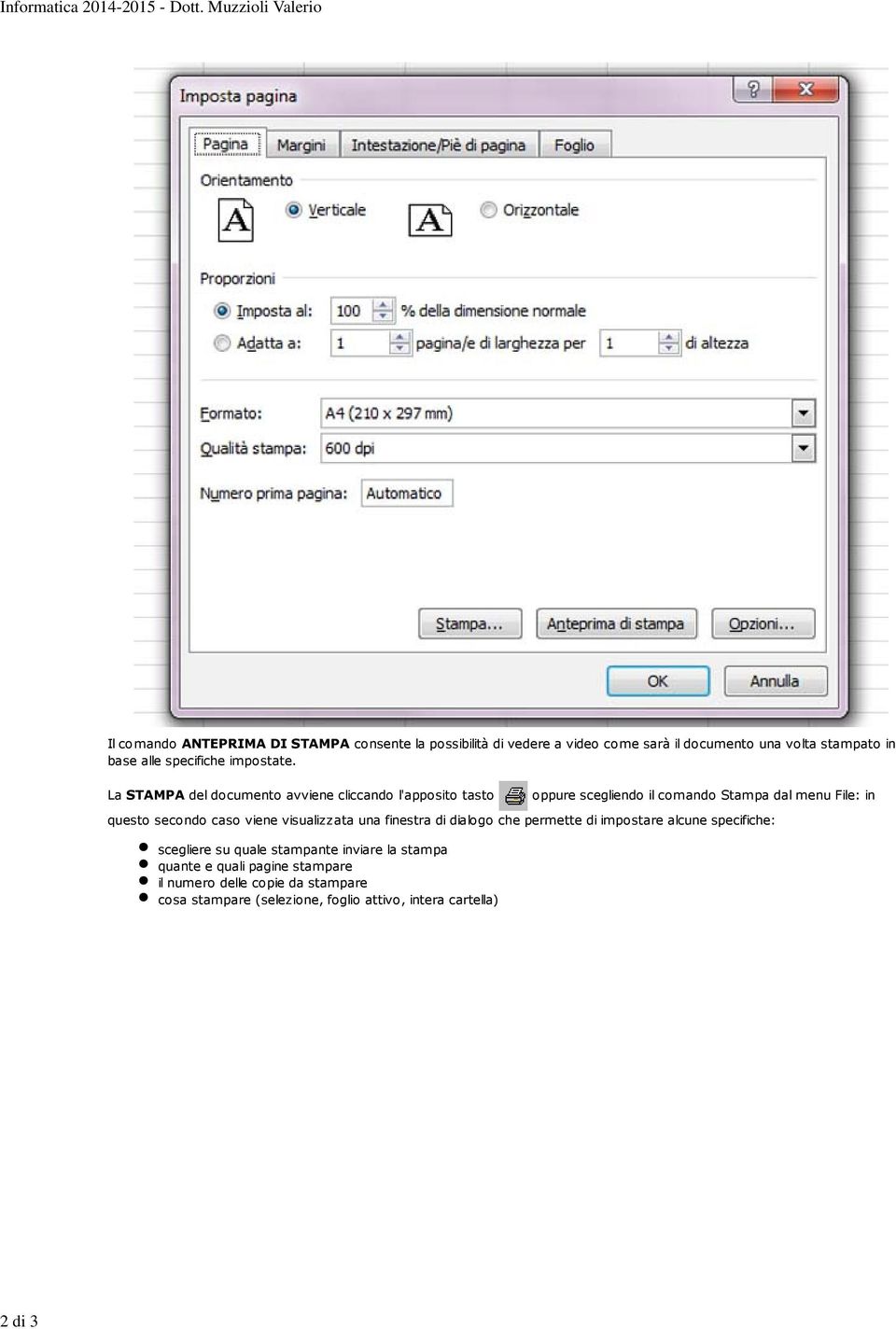 La STAMPA del documento avviene cliccando l'apposito tasto oppure scegliendo il comando Stampa dal menu File: in questo secondo caso