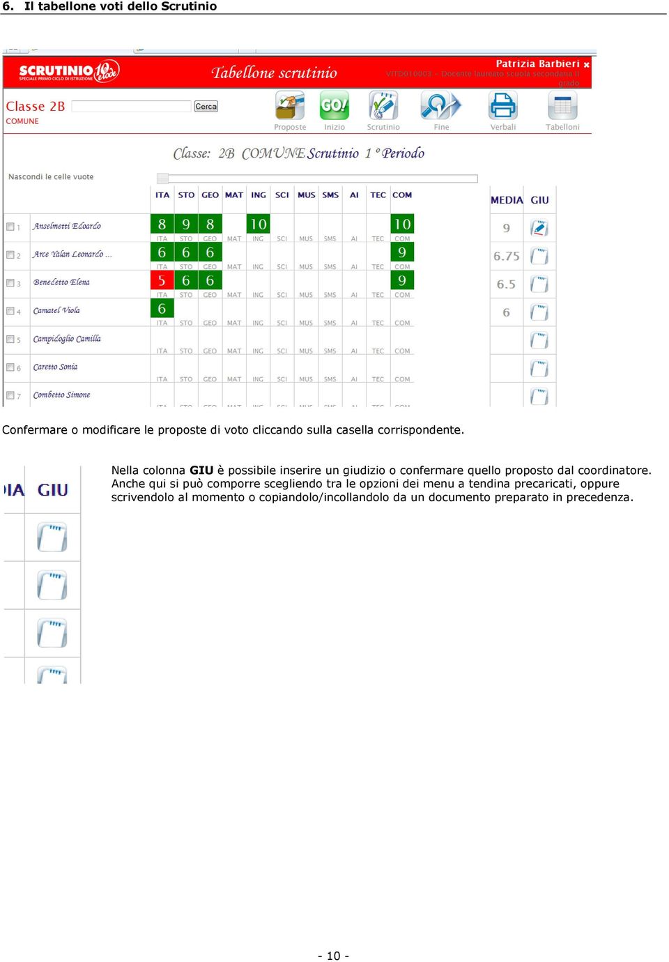 Nella colonna GIU è possibile inserire un giudizio o confermare quello proposto dal coordinatore.