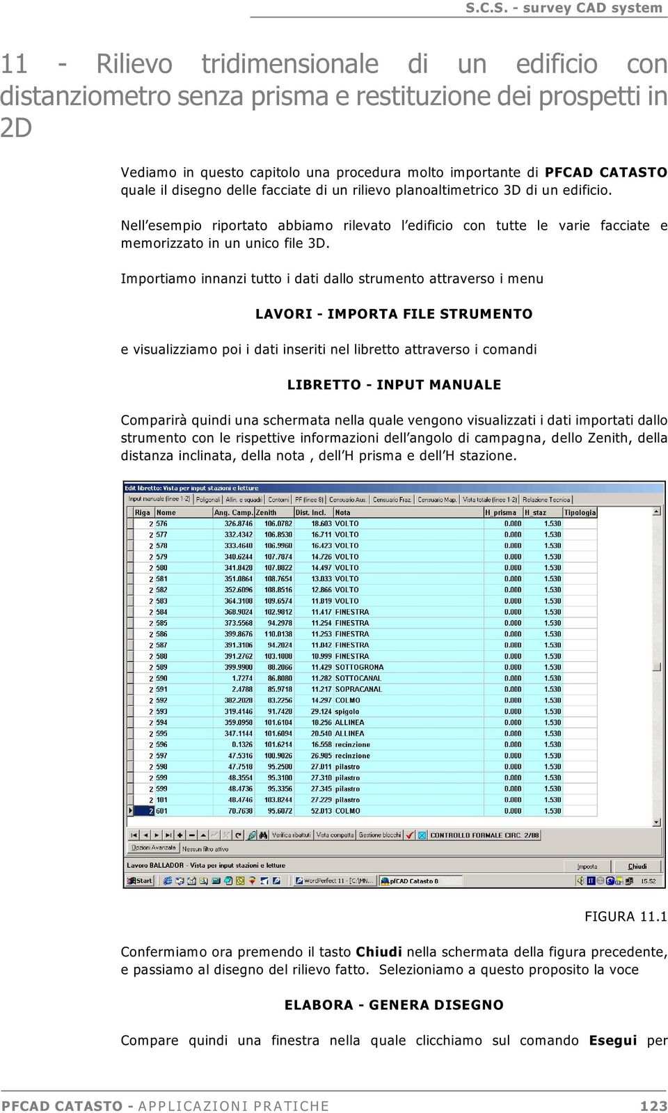 Importiamo innanzi tutto i dati dallo strumento attraverso i menu LAVORI - IMPORTA FILE STRUMENTO e visualizziamo poi i dati inseriti nel libretto attraverso i comandi LIBRETTO - INPUT MANUALE