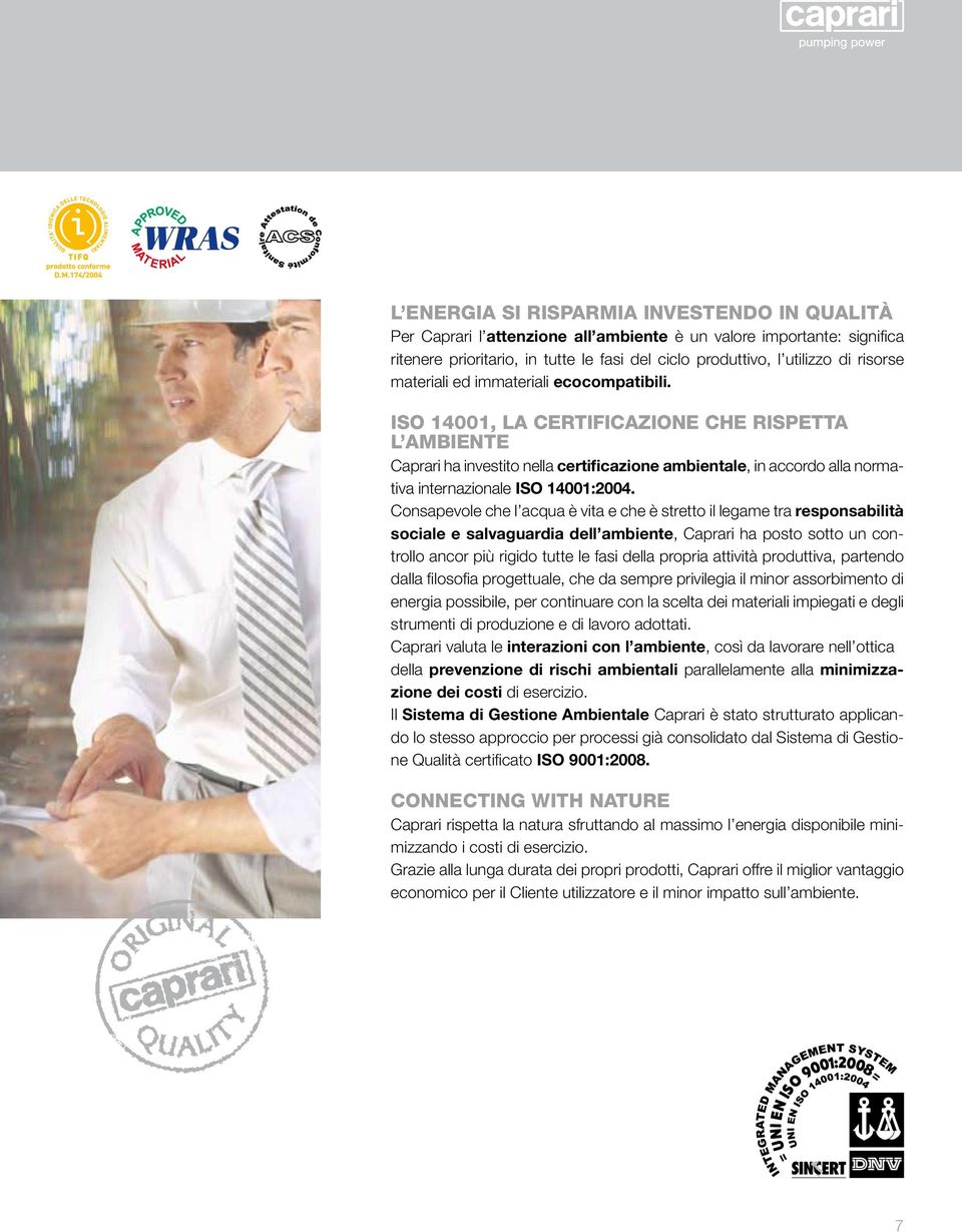 ISO 14001, LA CERTIFICAZIONE CHE RISPETTA L AMBIENTE Caprari ha investito nella certificazione ambientale, in accordo alla normativa internazionale ISO 14001:2004.