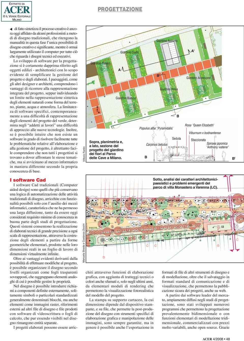 Lo sviluppo di software per la progettazione si è certamente dapprima riferito agli oggetti edilizi - architettonici con lo scopo evidente di semplificare la gestione del progetto e degli elaborati.