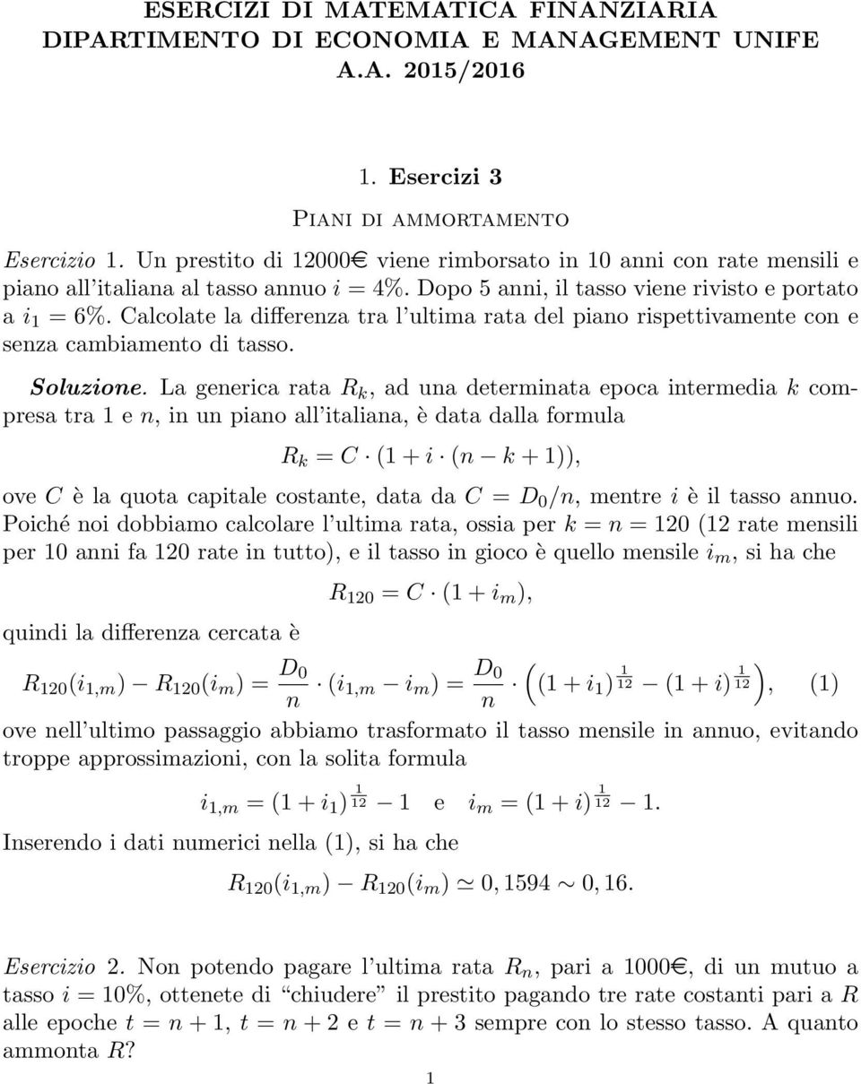 Calcolate la differenza tra l ultima rata del piano rispettivamente con e senza cambiamento di tasso. Soluzione.