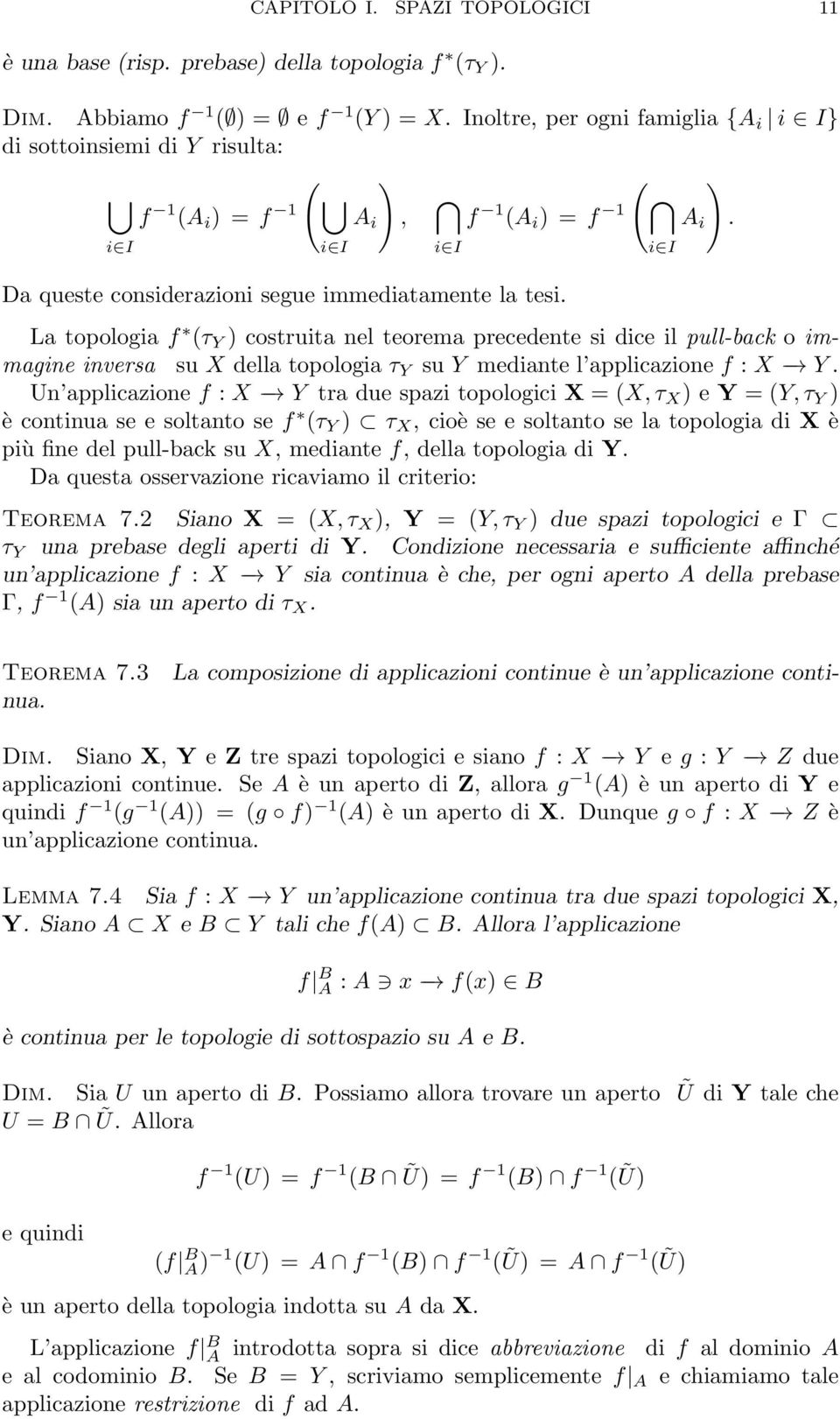 La topologia f (τ Y ) costruita nel teorema precedente si dice il pull-back o immagine inversa su X della topologia τ Y su Y mediante l applicazione f : X Y.