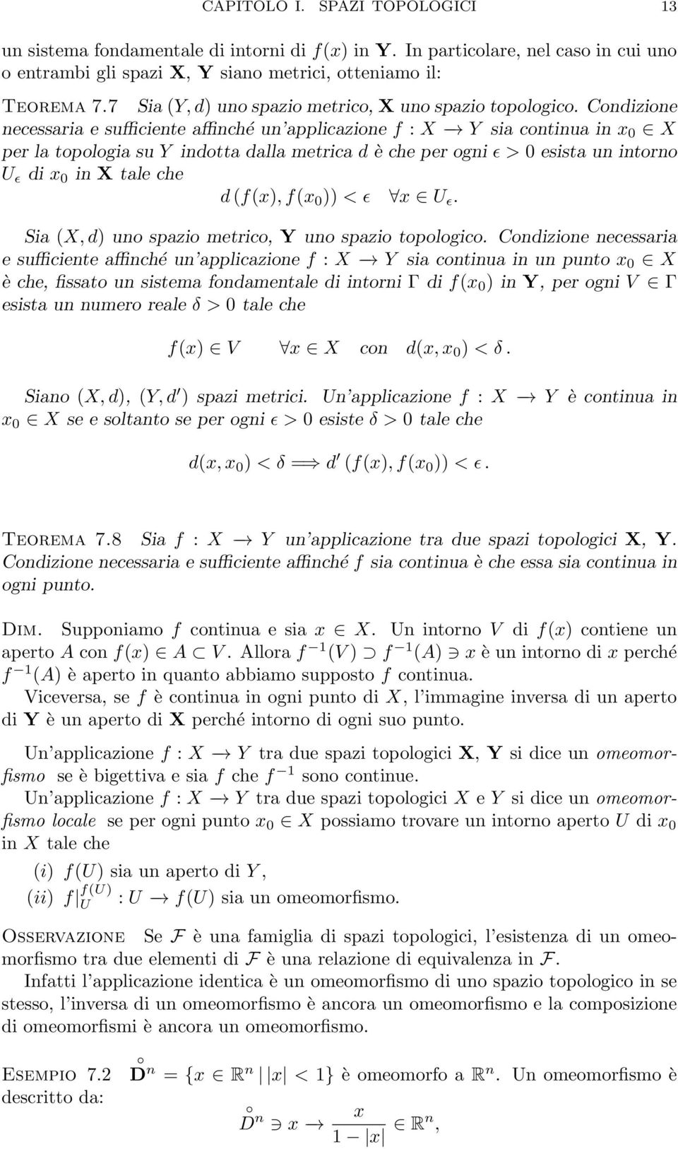 Condizione necessaria e sufficiente affinché un applicazione f : X Y sia continua in x 0 X per la topologia su Y indotta dalla metrica d è che per ogni ǫ > 0 esista un intorno U ǫ di x 0 in X tale