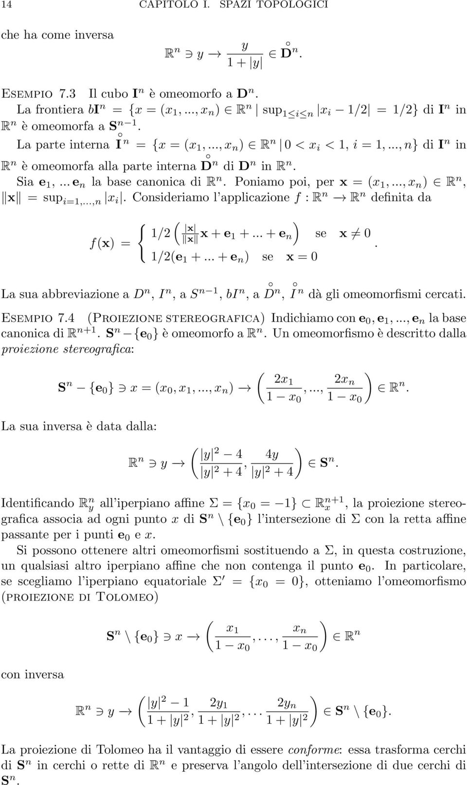 ..,n} di I n in R n è omeomorfa alla parte interna D n di D n in R n. Sia e 1,...e n la base canonica di R n. Poniamo poi, per x = (x 1,...,x n ) R n, x = sup i=1,...,n x i.