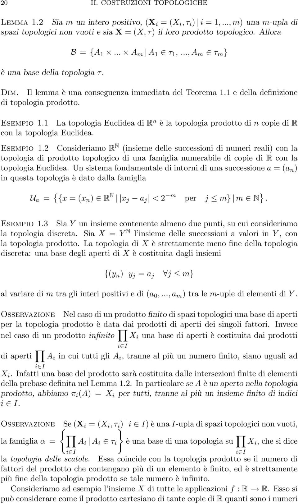 1 La topologia Euclidea di R n è la topologia prodotto di n copie di R con la topologia Euclidea. Esempio 1.