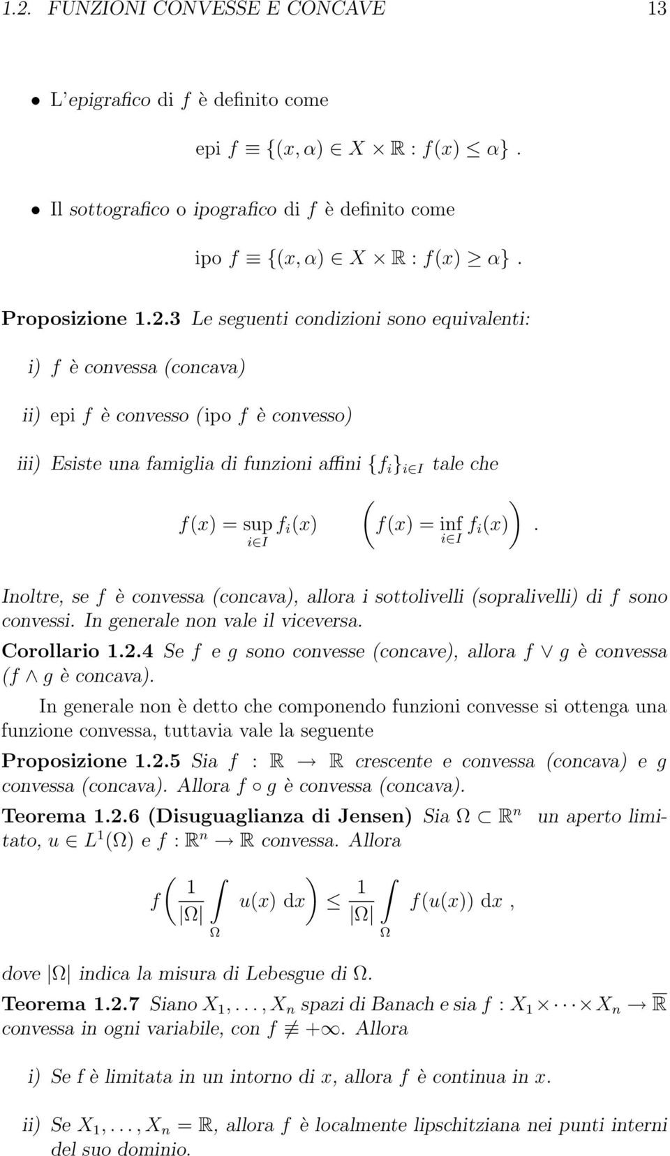 = inf f i(x) i I. Inoltre, se f è convessa (concava), allora i sottolivelli (sopralivelli) di f sono convessi. In generale non vale il viceversa. Corollario.2.