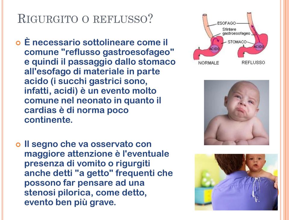 materiale in parte acido (i succhi gastrici sono, infatti, acidi) è un evento molto comune nel neonato in quanto il cardias è