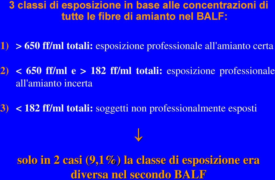 totali: esposizione professionale all'amianto incerta 3) < 182 ff/ml totali: soggetti non