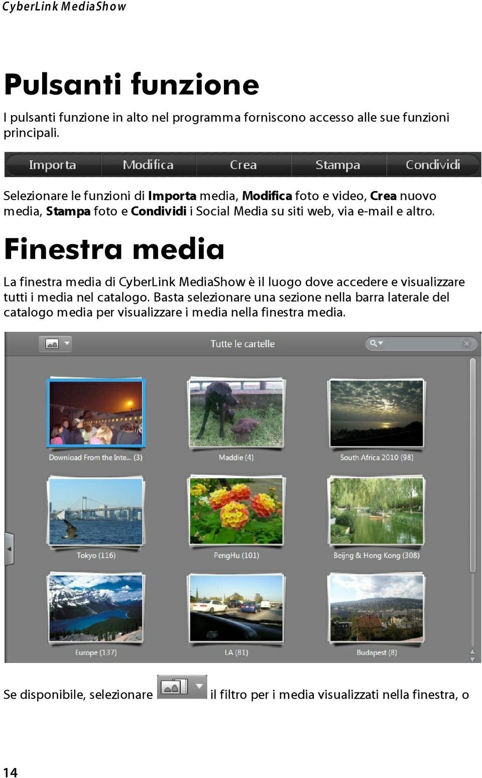 altro. Finestra media La finestra media di CyberLink MediaShow è il luogo dove accedere e visualizzare tutti i media nel catalogo.