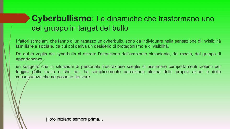 Da qui la voglia del cyberbullo di attirare l attenzione dell ambiente circostante, dei media, del gruppo di appartenenza un soggetto che in situazioni di