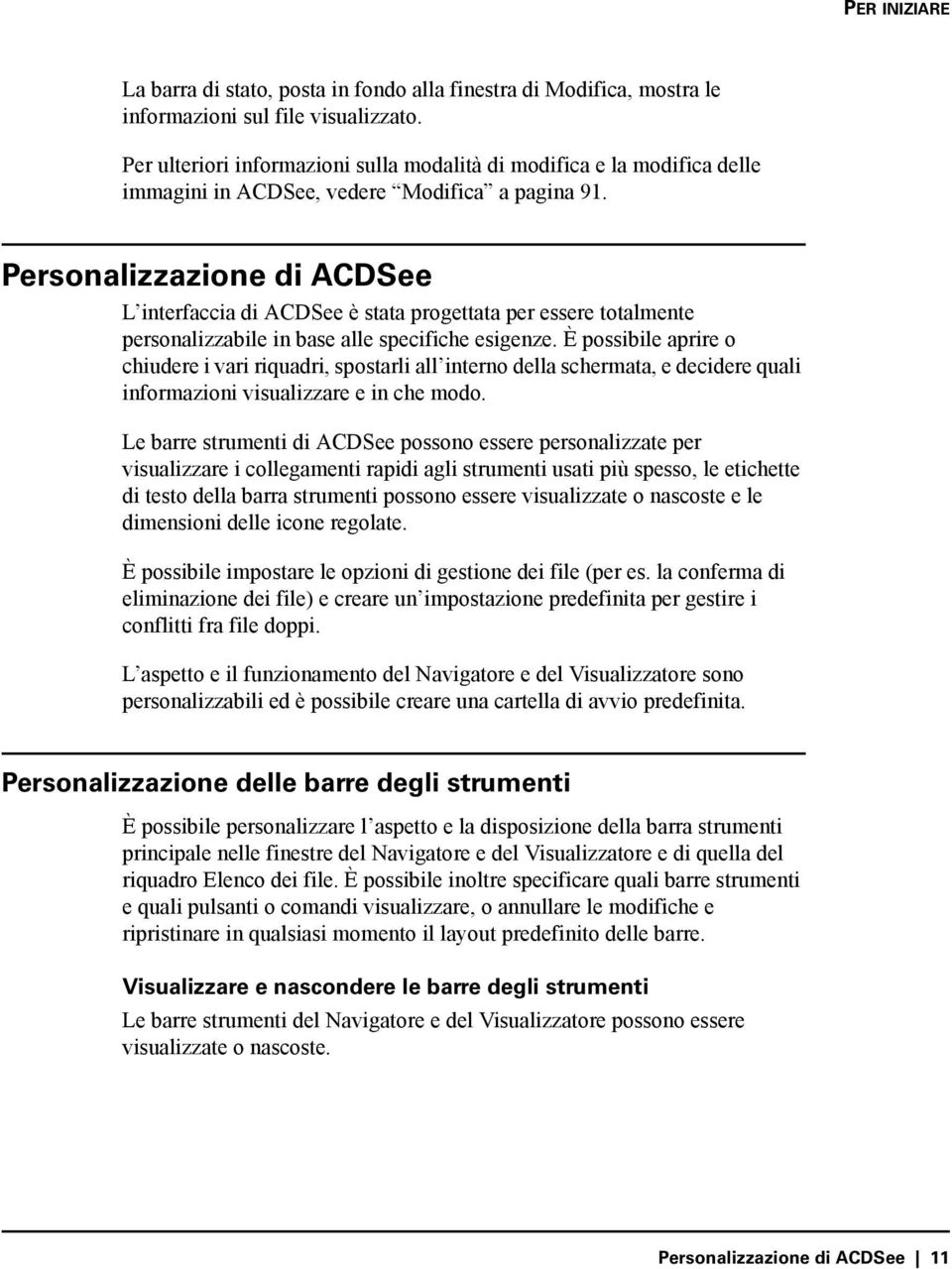 Personalizzazione di ACDSee L interfaccia di ACDSee è stata progettata per essere totalmente personalizzabile in base alle specifiche esigenze.