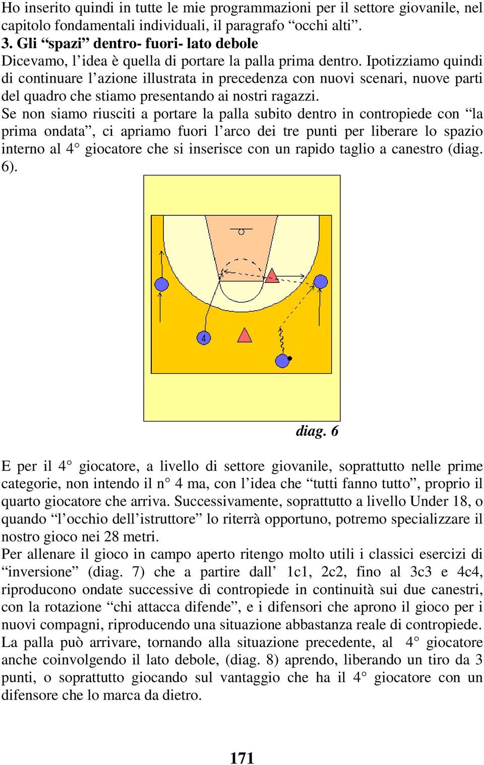 Ipotizziamo quindi di continuare l azione illustrata in precedenza con nuovi scenari, nuove parti del quadro che stiamo presentando ai nostri ragazzi.