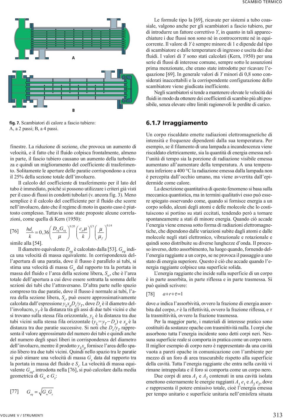 miglioramento del coefficiente di trasferimento. Solitamente le aerture delle aratie corrisondono a circa il 5% della sezione totale dell involucro.