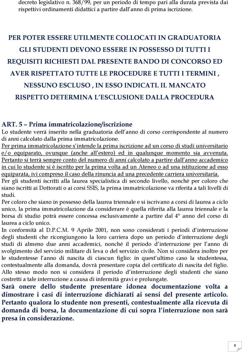 I TERMINI, NESSUNO ESCLUSO, IN ESSO INDICATI. IL MANCATO RISPETTO DETERMINA L ESCLUSIONE DALLA PROCEDURA ART.