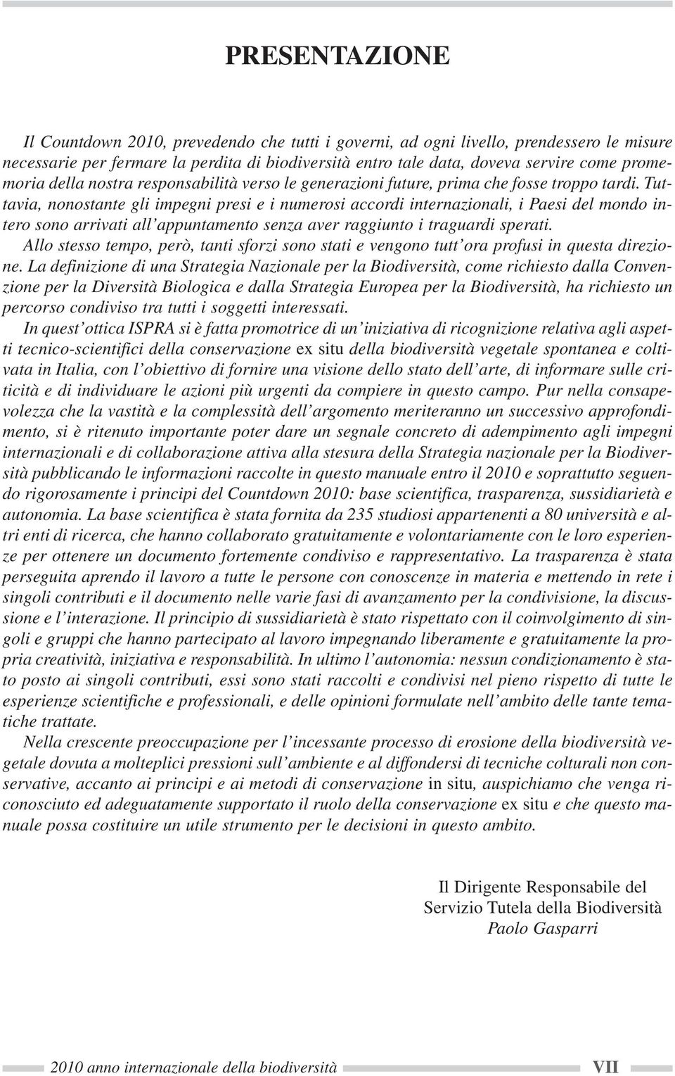 Tuttavia, nonostante gli impegni presi e i numerosi accordi internazionali, i Paesi del mondo intero sono arrivati all appuntamento senza aver raggiunto i traguardi sperati.