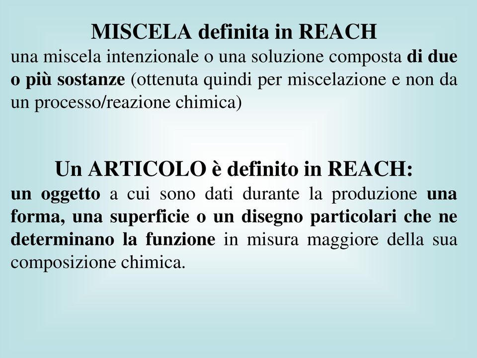 definito in REACH: un oggetto a cui sono dati durante la produzione una forma, una superficie o