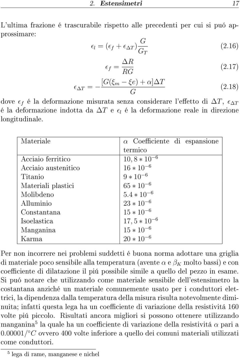 Materiale Acciaio ferritico Acciaio austenitico Titanio Materiali plastici Molibdeno Alluminio Constantana Isoelastica Manganina Karma α Coeciente di espansione termico 10, 8 10 6 16 10 6 9 10 6 65