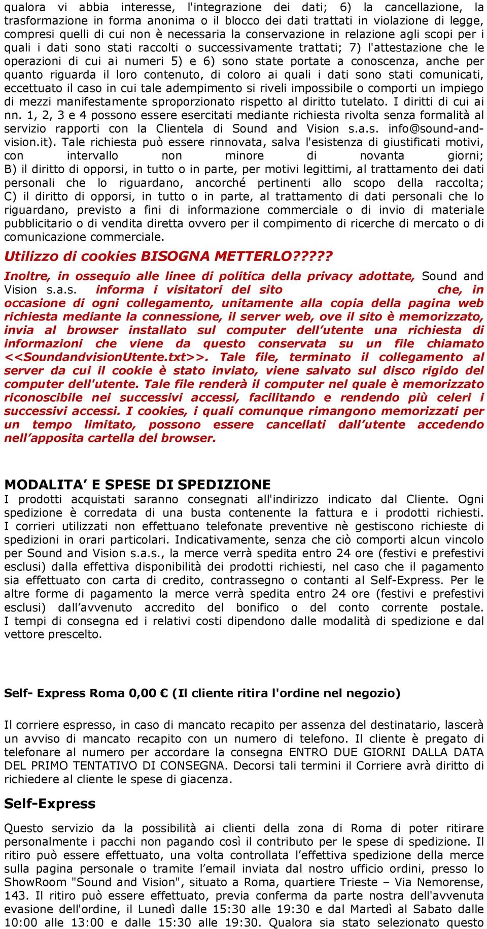 a conoscenza, anche per quanto riguarda il loro contenuto, di coloro ai quali i dati sono stati comunicati, eccettuato il caso in cui tale adempimento si riveli impossibile o comporti un impiego di