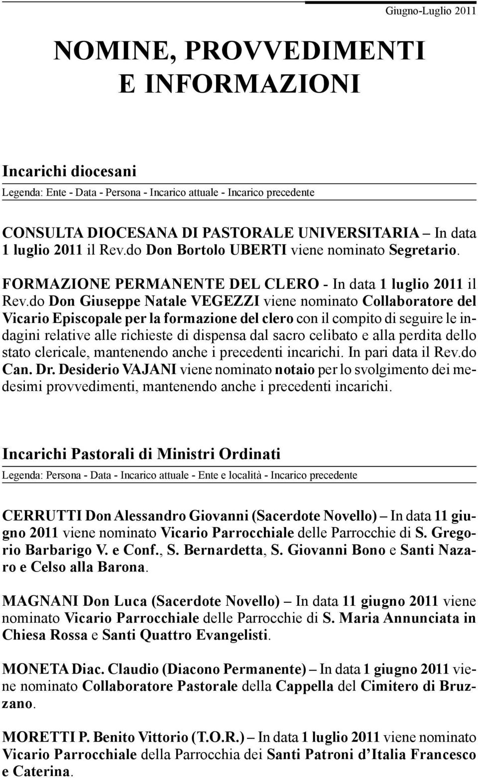 do Don Giuseppe Natale VEGEZZI viene nominato Collaboratore del Vicario Episcopale per la formazione del clero con il compito di seguire le indagini relative alle richieste di dispensa dal sacro