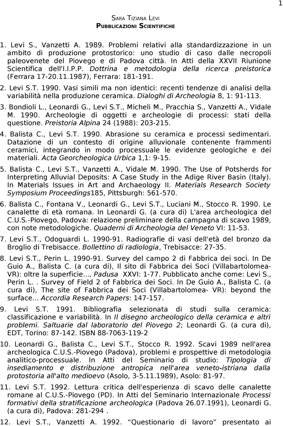 In Atti della XXVII Riunione Scientifica dell'i.i.p.p. Dottrina e metodologia della ricerca preistorica (Ferrara 17-20.11.1987), Ferrara: 181-191. 2. Levi S.T. 1990.