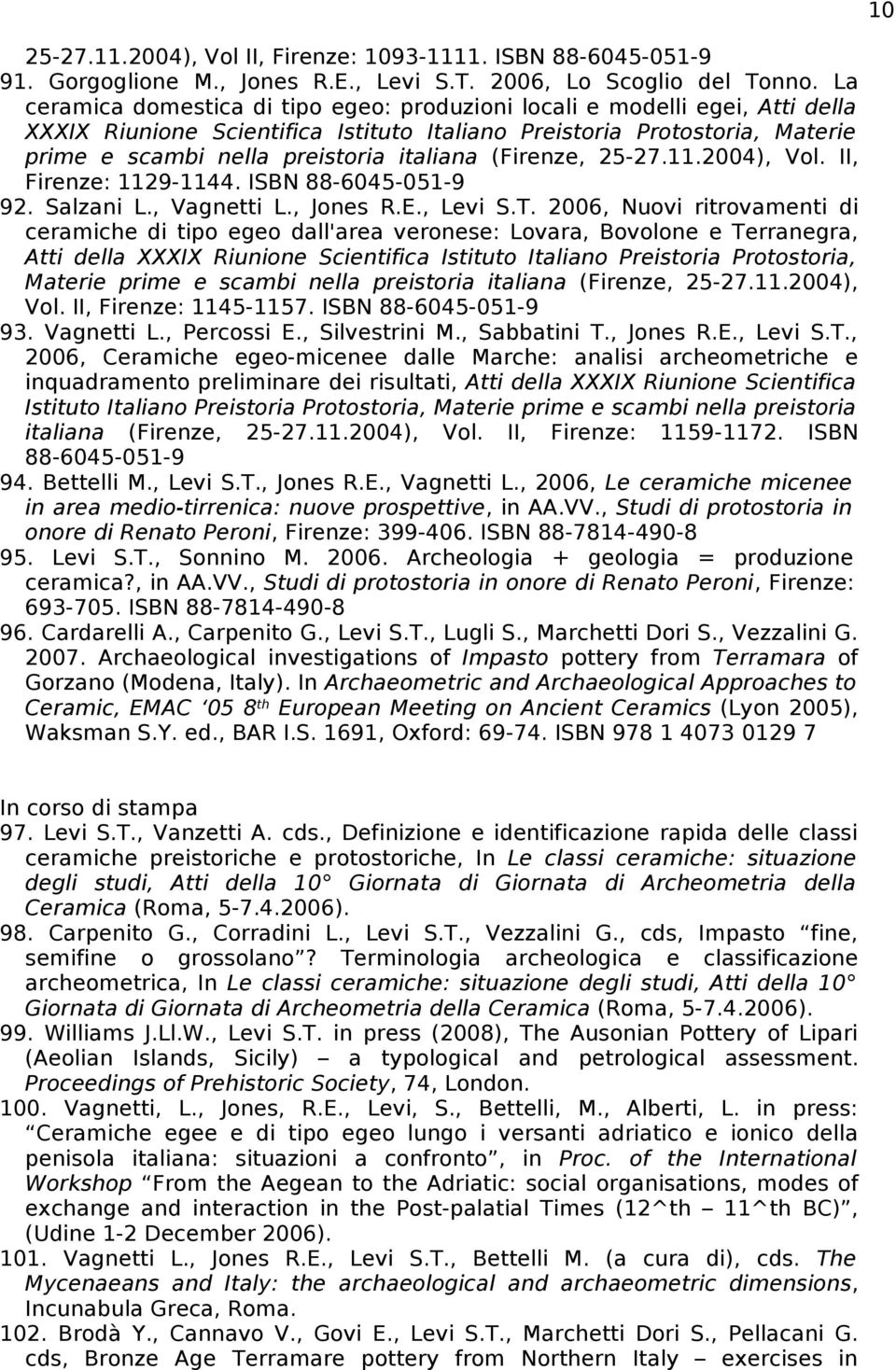 (Firenze, 25-27.11.2004), Vol. II, Firenze: 1129-1144. ISBN 88-6045-051-9 92. Salzani L., Vagnetti L., Jones R.E., Levi S.T.
