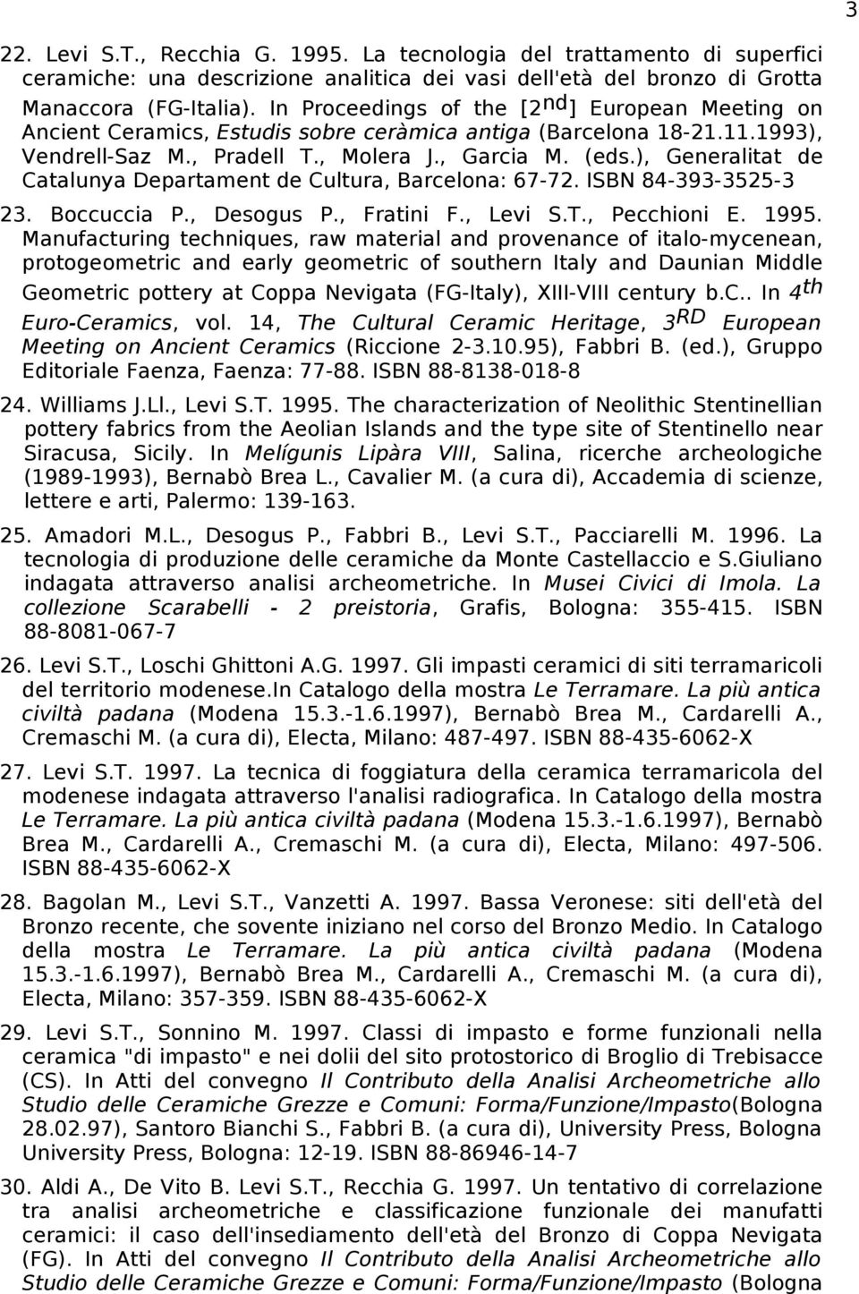 ), Generalitat de Catalunya Departament de Cultura, Barcelona: 67-72. ISBN 84-393-3525-3 23. Boccuccia P., Desogus P., Fratini F., Levi S.T., Pecchioni E. 1995.