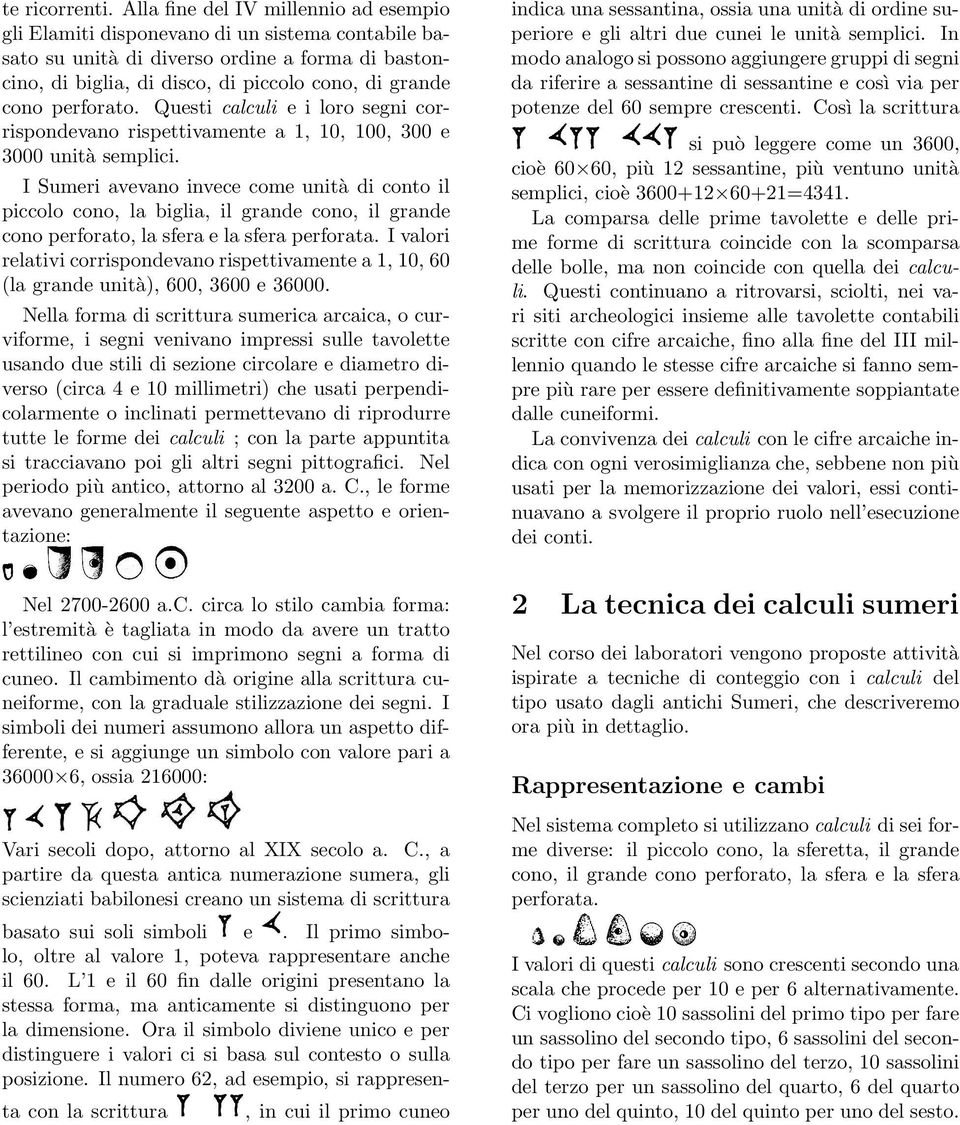 perforato. Questi calculi e i loro segni corrispondevano rispettivamente a 1, 10, 100, 300 e 3000 unità semplici.