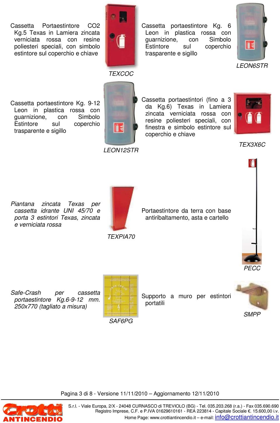 9-12 Leon in plastica rossa con guarnizione, con Simbolo Estintore sul coperchio trasparente e sigillo Cassetta portaestintori (fino a 3 da Kg.